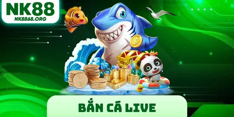Bắn Cá Live