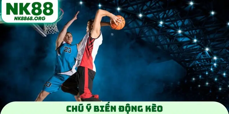 Chú ý biến động kèo
